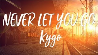Kygo - Never Let You Go ft. John Newman - (Lyrics/Lyrics Video) 🎼 🎤 💖