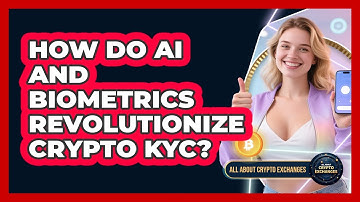 How Do AI And Biometrics Revolutionize Crypto KYC? - All About Crypto Exchanges