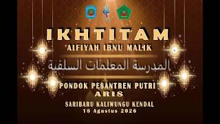 IKHTITAM ALFIYAH IBNU MALIK PONDOK PESANTREN PUTRI ARIS | SARIBARU KALIWUNGU KENDAL