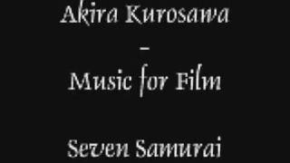 Video thumbnail of "Akira Kurosawa--Music for Film: Seven Samurai Part 2"