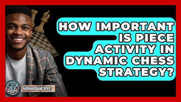 How Important Is Piece Activity In Dynamic Chess Strategy? - The Board Game Xpert