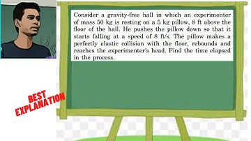 Consider a gravity-free hall in which an experimenter of mass 50 kg is resting on a 5 kg pillow, 8