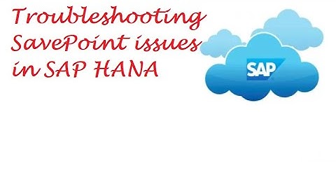 Troubleshooting SavePoint Issues in SAP HANA