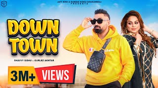 Downtown - New Punjabi Song | Shavvy Sidhu | Gurlej Akhtar | Mista Baaz | Latest Punjabi Videos 2023