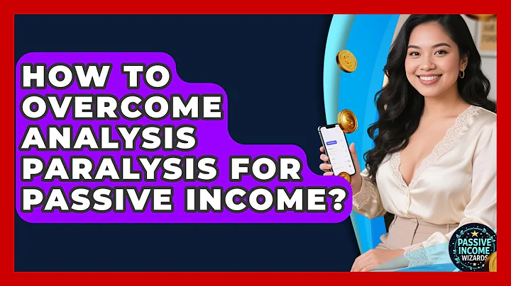 How To Overcome Analysis Paralysis For Passive Income? - Passive Income Wizards