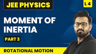 Moment Of Inertia - Part 3 |  Rotational Motion - L4 | IIT JEE Physics