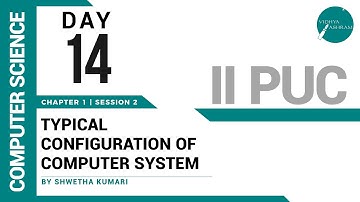 DAY 14 | COMPUTER SCIENCE | II PUC | TYPICAL CONFIGURATION OF COMPUTER SYSTEM | L2