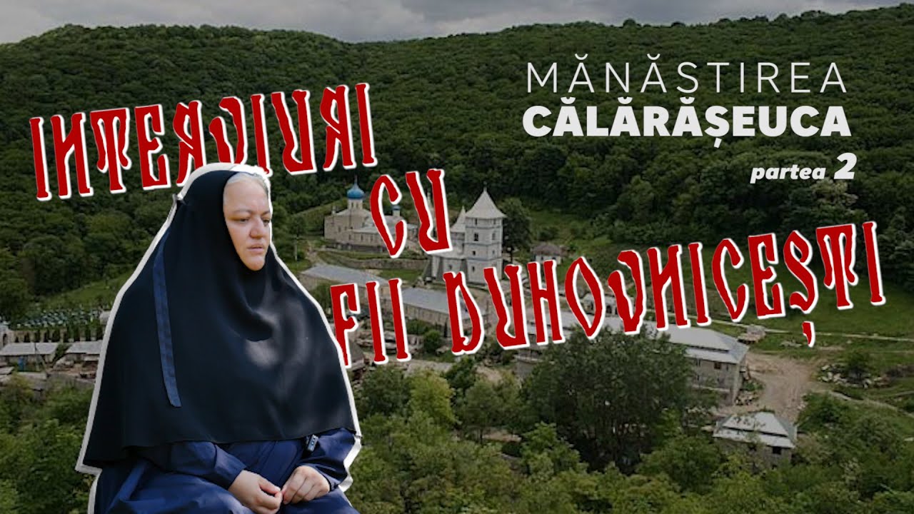 Comori ascunse. Interviuri cu fiii duhovnicești. Mănăstirea Călărășeuca / partea 2