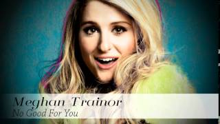 Meghan Trainor - No Good For You