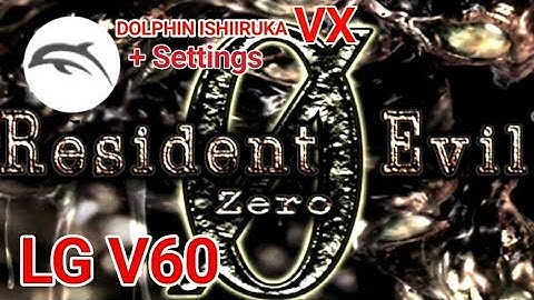 DOLPHIN VX| RESIDENT EVIL ZERO + MY BEST SETTINGS FOR LG V60