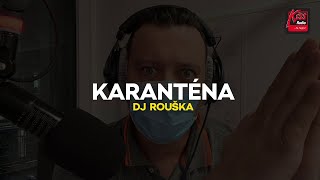 DJ ROUŠKA - KARANTÉNA !!!
