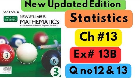 D3, Updated New Edition, Chapter no 13, Statistics, Exercise # 13B, Q no 12 & 13.