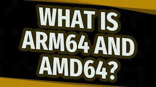 What is ARM64 and AMD64?