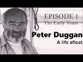 Peter Duggan - My Life Afloat  |  PART 1  |