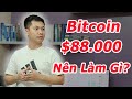 Bitcoin $88.000 - Nên làm gì lúc này?