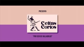 Video thumbnail of "CELTAS CORTOS "POR SER DE VALLADOLID" (OFICIAL)"