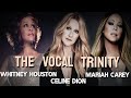 The vocal trinity  whitney  celine  mariah