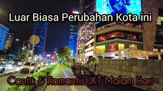 LUAR BIASA PERUBAHAN KOTA INI ~ CANTIK DAN ROMANTIS JAKARTA DI MALAM HARI