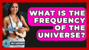 What Is The Frequency Of The Universe? - Holy Harmonies