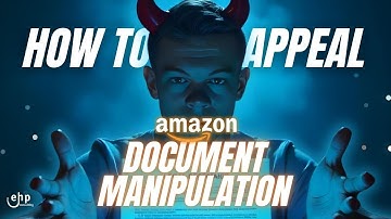 How to Appeal Document Manipulation On Amazon Plan of Action (Complete Walkthrough)