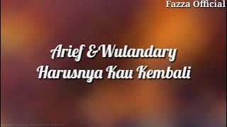 Arief & Wulandary - Harusnya Kau Kembali ( Lirik )