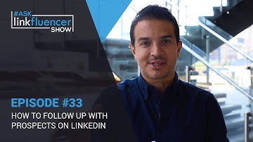 Ask Linkfluencer Show #33 - How To Follow Up With Prospects On LinkedIn