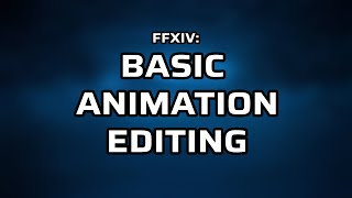 FFXIV: Animation Editing Basics