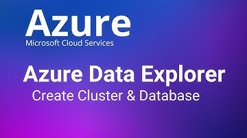 Azure Data Explorer - How to Create Cluster and Database