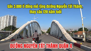 Đường Nguyễn Tất Thành -Gần 3.000 tỉ đồng mở rộng đường Nguyễn Tất Thành, thay cầu 120 năm tuổi