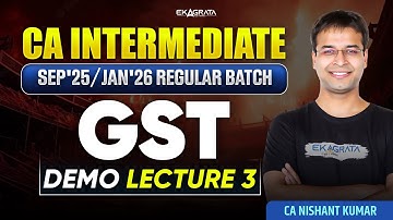 CA Inter Sep 25/ Jan 26 GST: Regular Batch Demo Lecture 3 | By CA Nishant Kumar