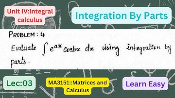 Lec:03:Evaluate Integral of e^ax cosbx dx using Integration By Parts method | Unit IV Integral Calcu
