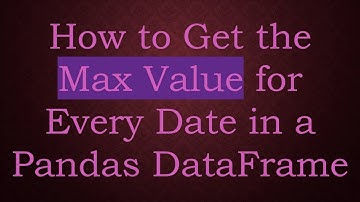 How to Get the Max Value for Every Date in a Pandas DataFrame