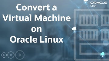 Convert a Virtual Machine on Oracle Linux