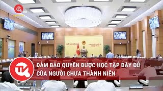 Đảm bảo quyền được học tập đầy đủ của người chưa thành niên | Truyền hình Quốc hội Việt Nam