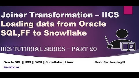 Joiner Transformation| Snowflake| Oracle SQL| Flat file - IICS Tutorial series part 20