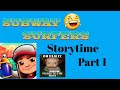 Subway surfers storytime part 1
