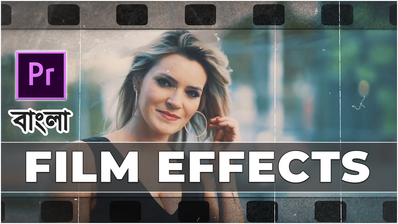 Premiere Pro Film Effect Or Film Look Effect বাংলা টিউটোরিয়াল