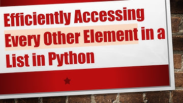 Efficiently Accessing Every Other Element in a List in Python