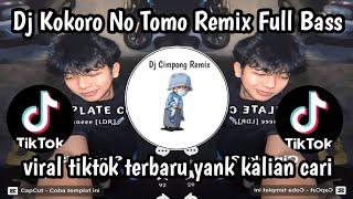 DJ KOKORO NO TOMO REMIX FULL BASS  VIRAL TIKTOK TERBARU YANK KALIAN CARI NIE