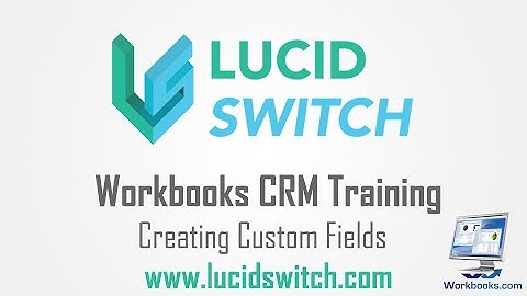 3a - Creating Custom Fields in Workbooks CRM