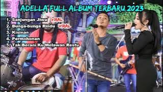 ADELLA FULL ALBUM 2023 ❗ SANJUNGAN JIWA, BUNGA-BUNGA RINDU, KISINAN, PERMOHONAN,