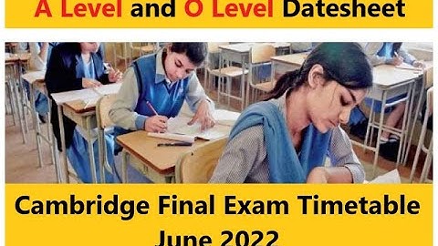 O Level and A Level Date Sheet 2022 | Exam Time Table O and A Level 2022
