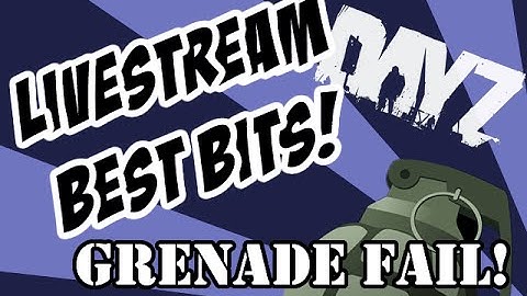 How NOT to Throw Grenades in DayZ - Livestream Bits!