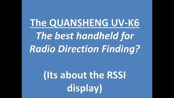The Quansheng UV-K6 - A game changer for Radio Direction Finding?  (Wide range RSSI meter).