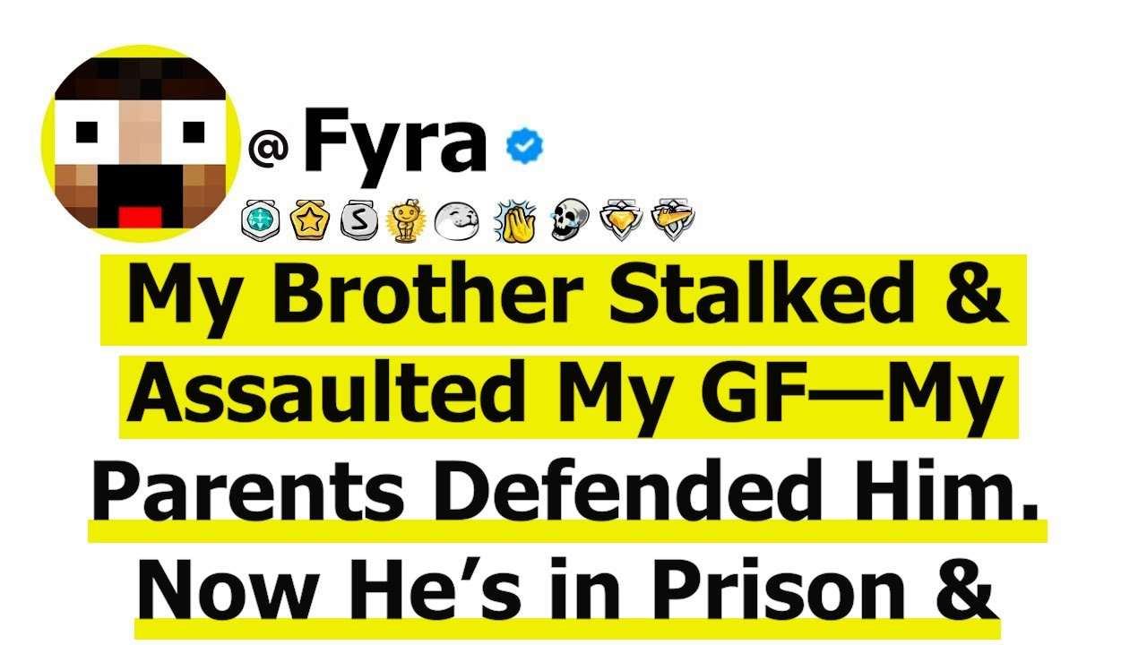My Brother Stalked and Assaulted My GF—My Parents Defended Him. Now He’s in Prison & They're Begging