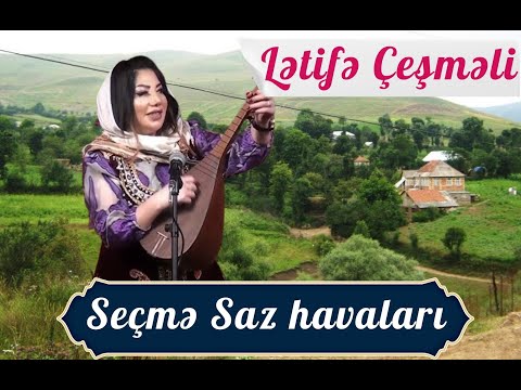 Lətifə Çeşməli İfasında Ən Sevilən Aşıq Mahnıları | Seçmə Saz Havaları