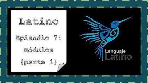 Lenguaje de programación Latino | Episodio 7: Módulos, parte 1