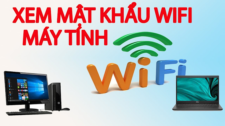 Xem mật khẩu wifi đã tạo trên lap top