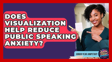 Does Visualization Help Reduce Public Speaking Anxiety? - Junior Year Jumpstart