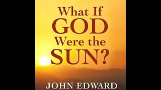 What if God Were the Sun Audiobook by John Edward